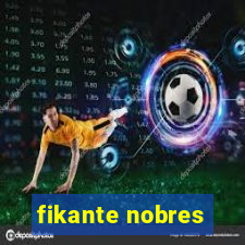 fikante nobres